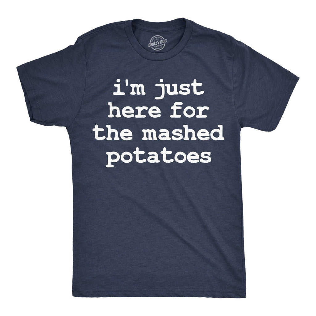 Im Just Here For the Mashed Potatos Men's T Shirt