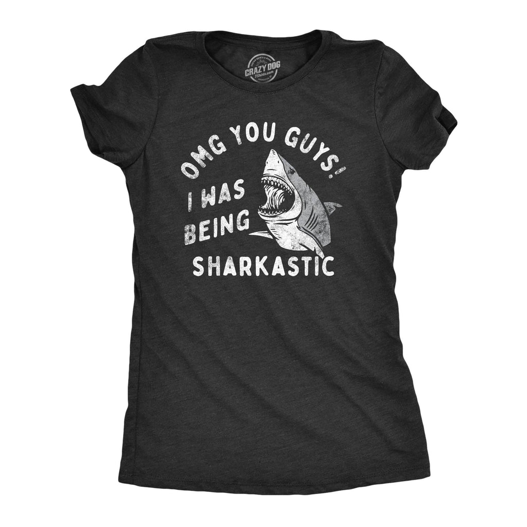 Omg You Guys I Was Being Sharkastic Women's T Shirt