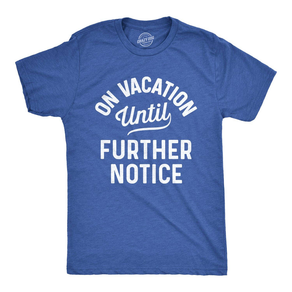 On Vacation Until Further Notice Men's T Shirt