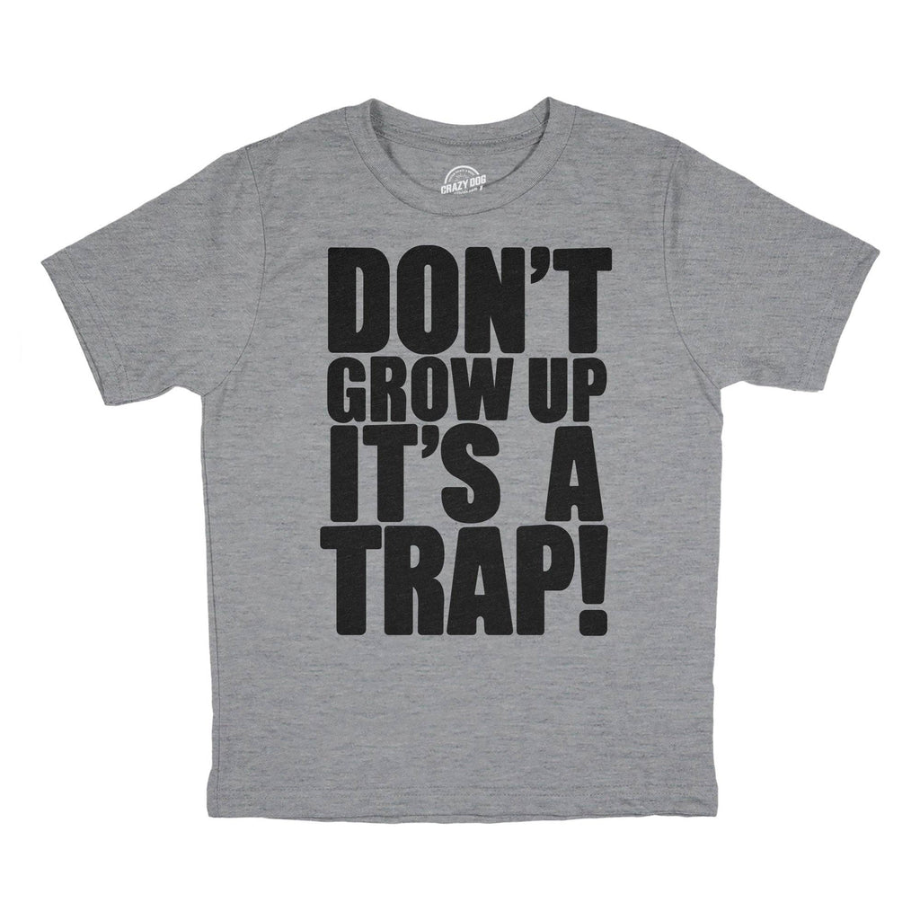 Dont Grow Up Its A Trap Youth T Shirt