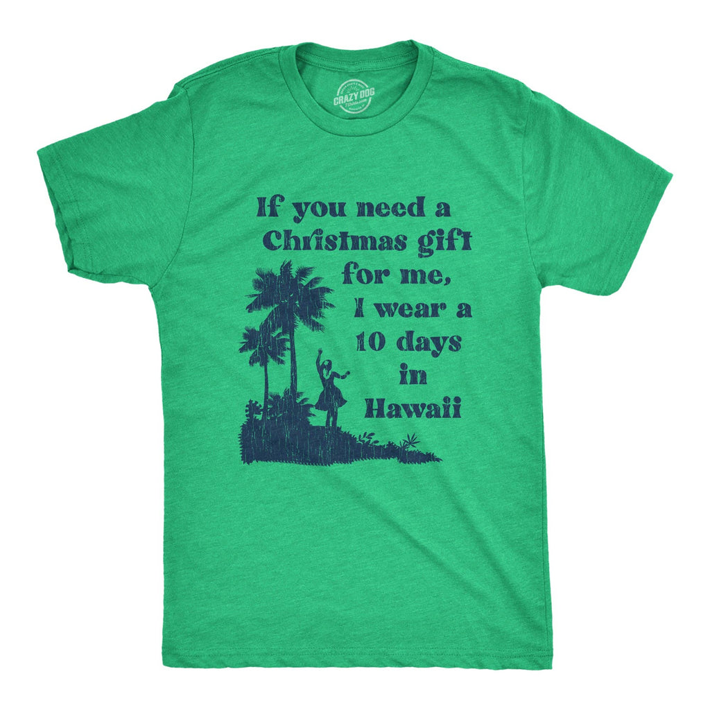 If You Need A Christmas Gift For Me I Wear A 10 Days in Hawaii Men's T Shirt