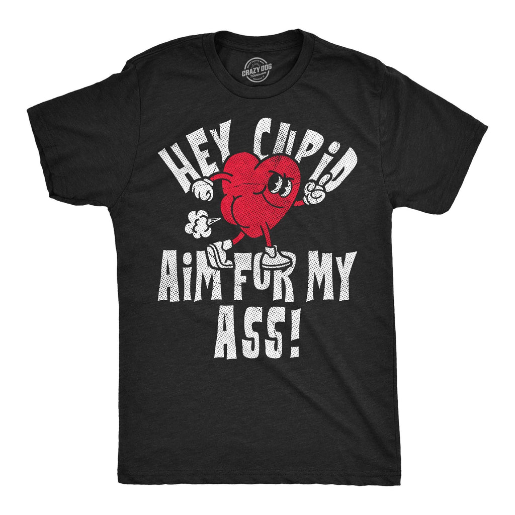Hey Cupid Aim For My Ass Men's T Shirt