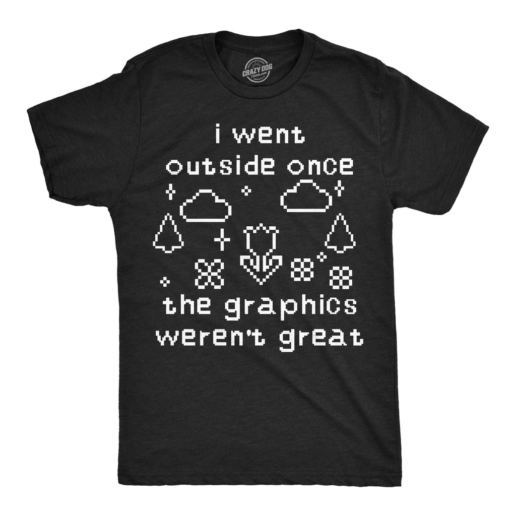 I Went Outside Once the Graphics Werent Great Men's T Shirt