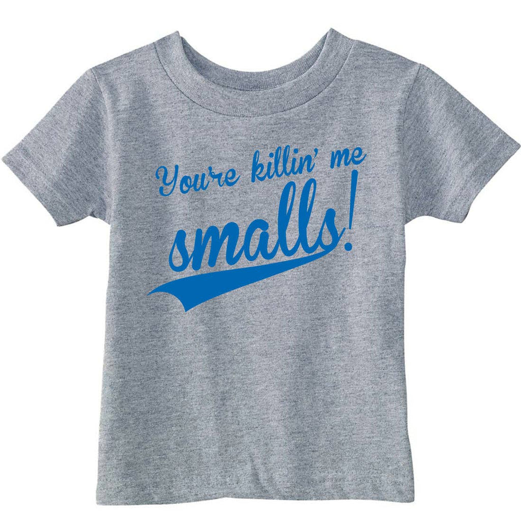 You're Killin Me Smalls Toddler T Shirt