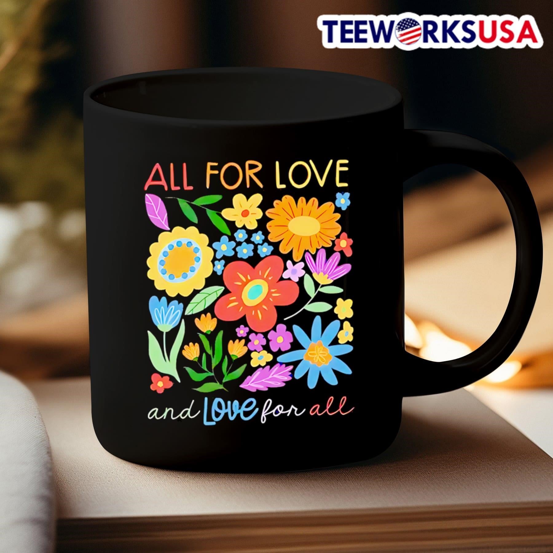 All For Love And Love For All Flowers Shirt