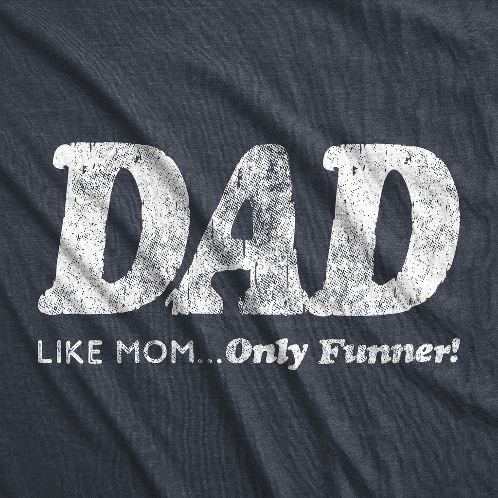 Dad Like Mom Only Funnier T-Shirts