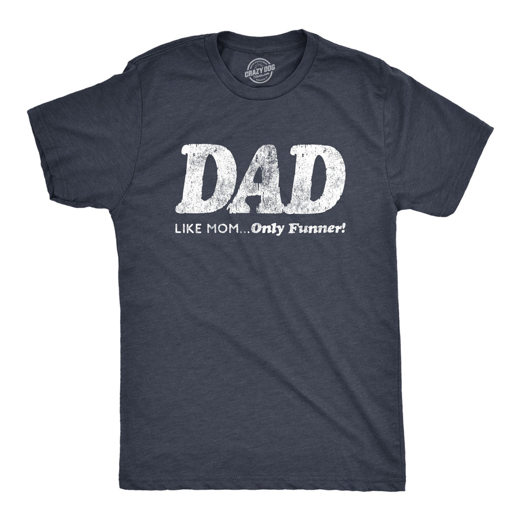 Dad Like Mom Only Funnier T-Shirts