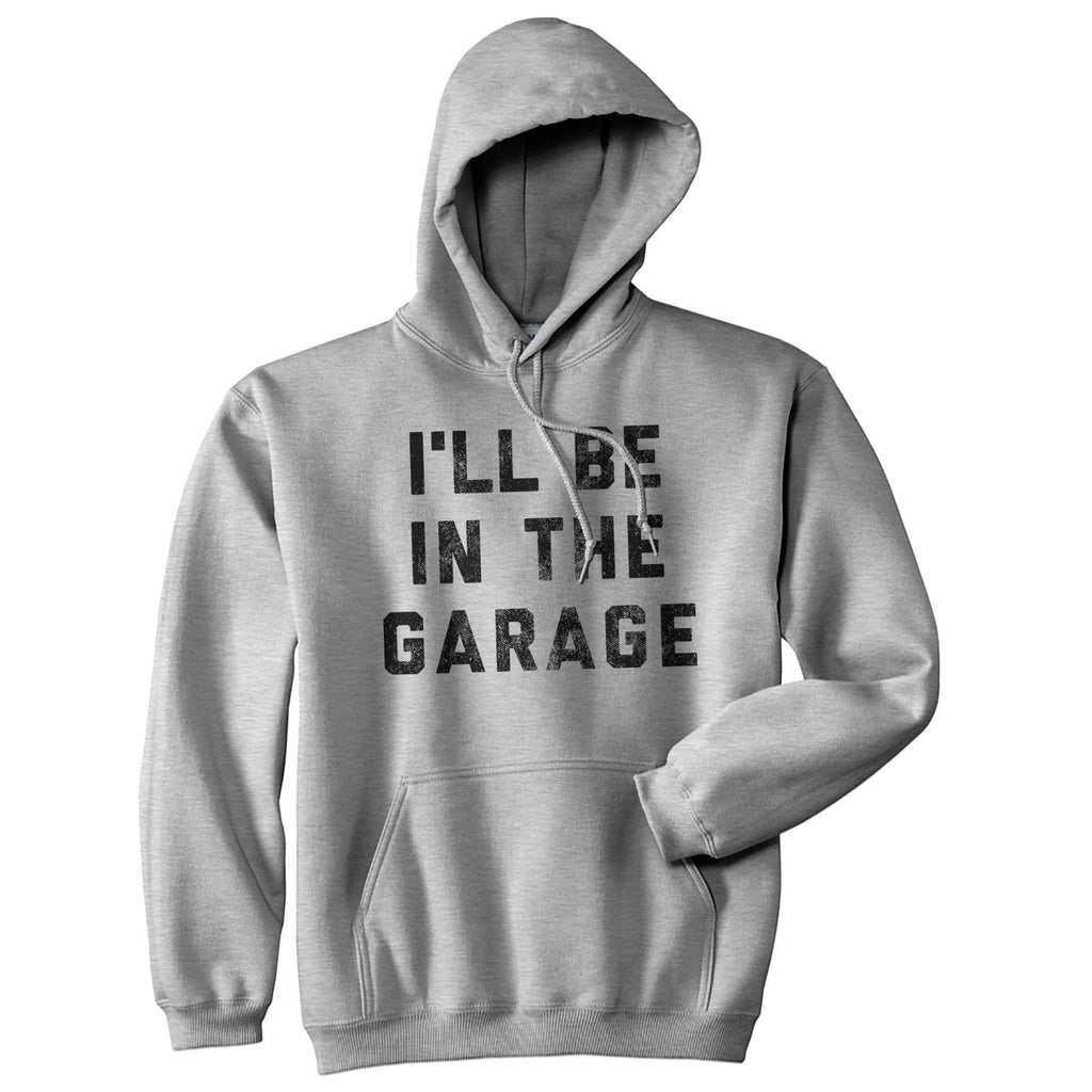 I'll Be in the Garage Hoodie