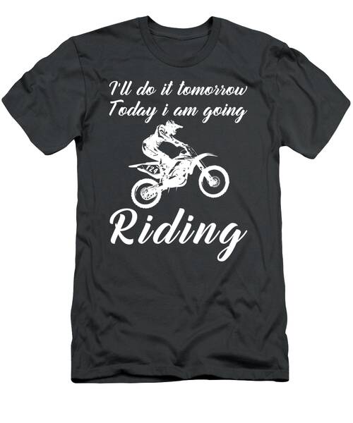 Dirtbike Ride Today Postpone Tomorrow Funny Tomorrows Thrills Tee T-Shirt