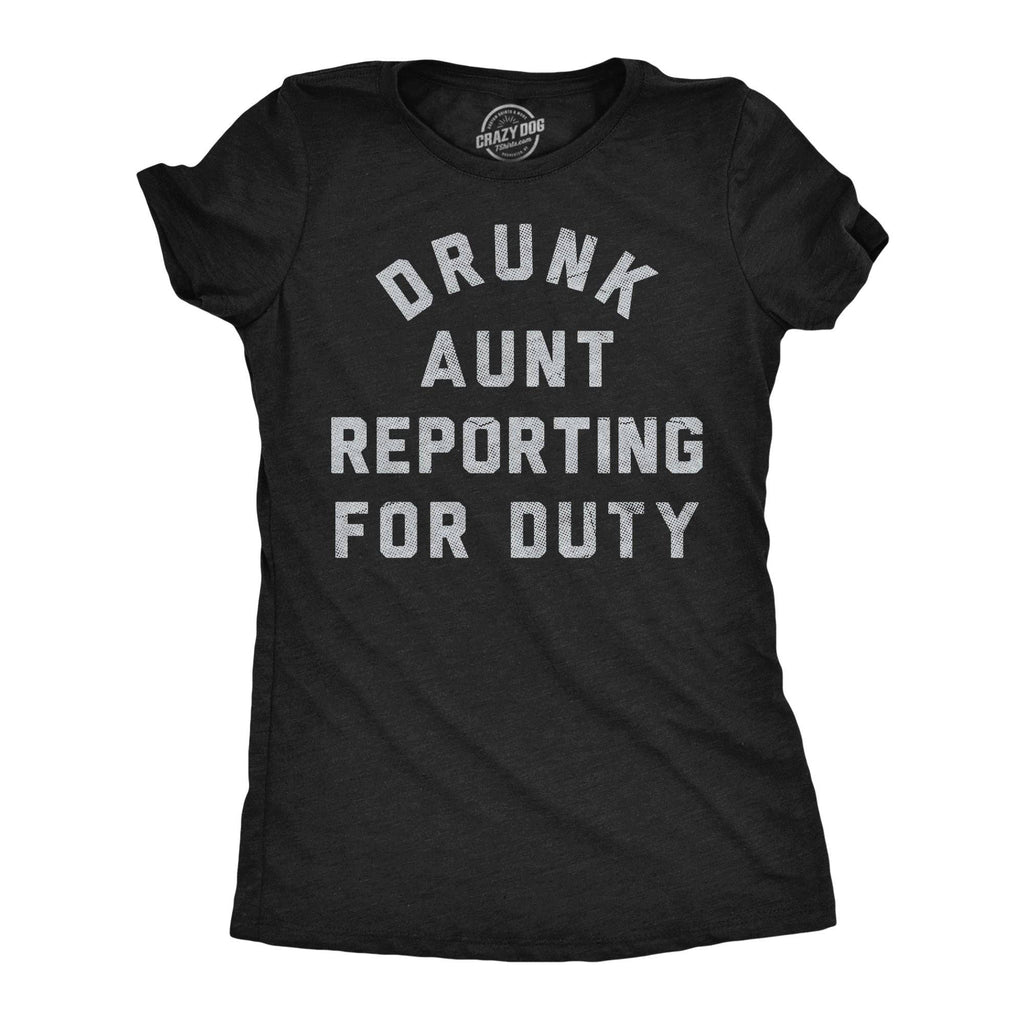 Drunk Aunt Reporting For Duty Women's T Shirt