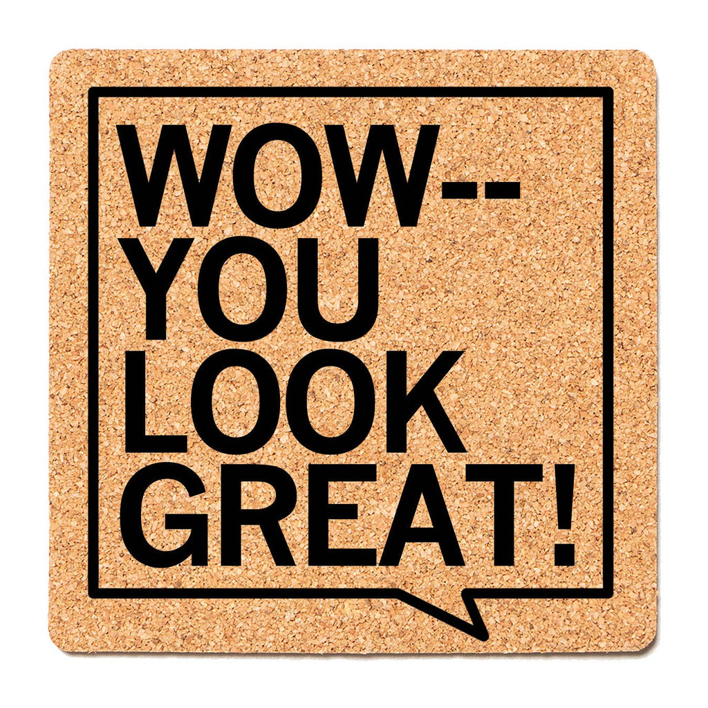 You Look Great Cork Coaster