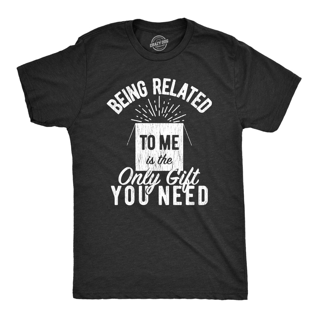 Being Related To Me Is the Only Gift You Need Men's T Shirt
