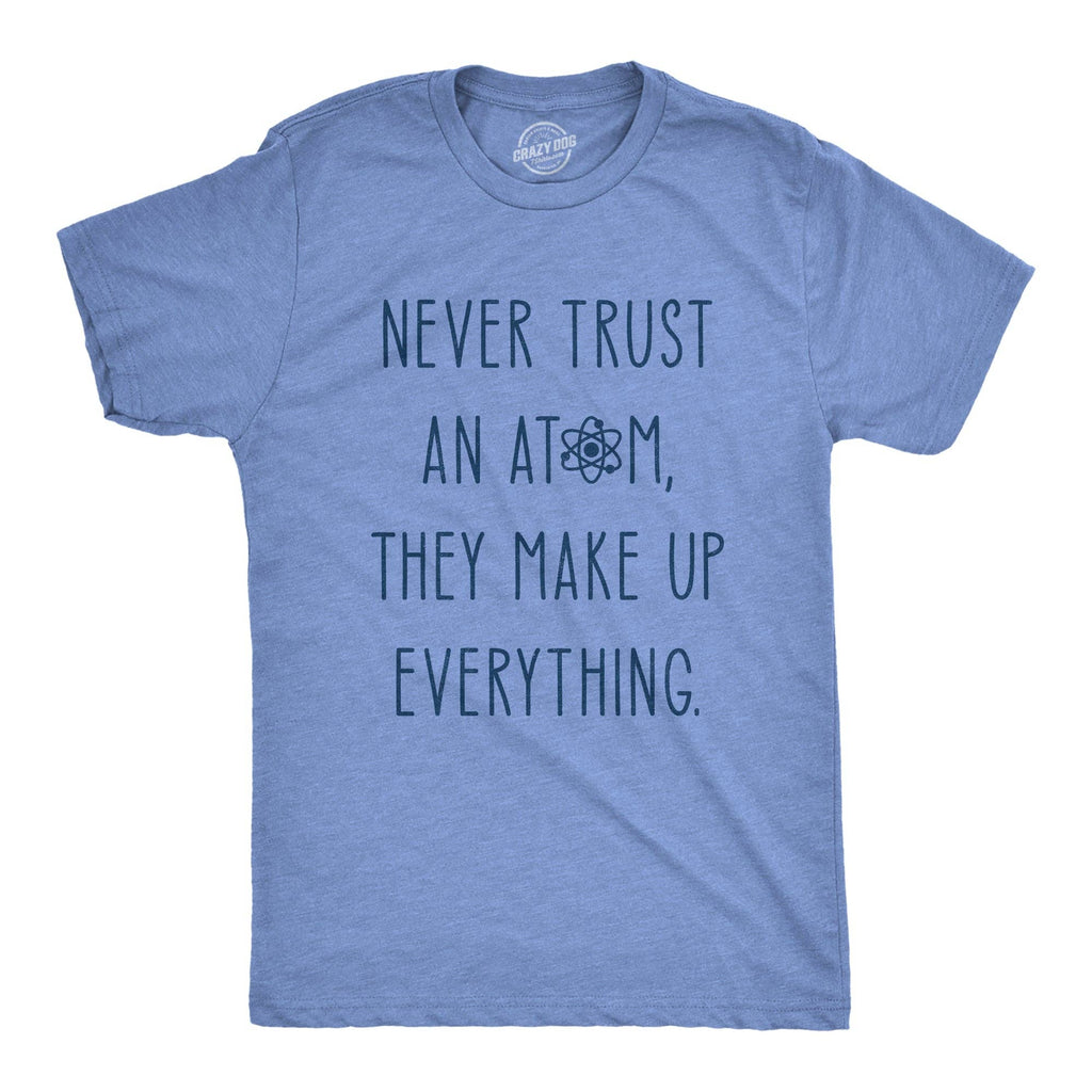 Never Trust An Atom Men's T Shirt