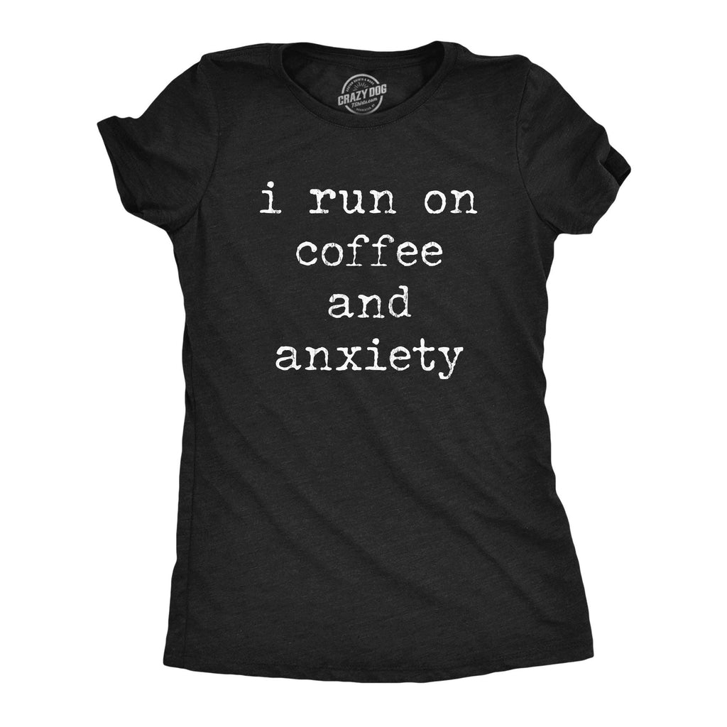 I Run On Coffee and Anxiety Women's T Shirt