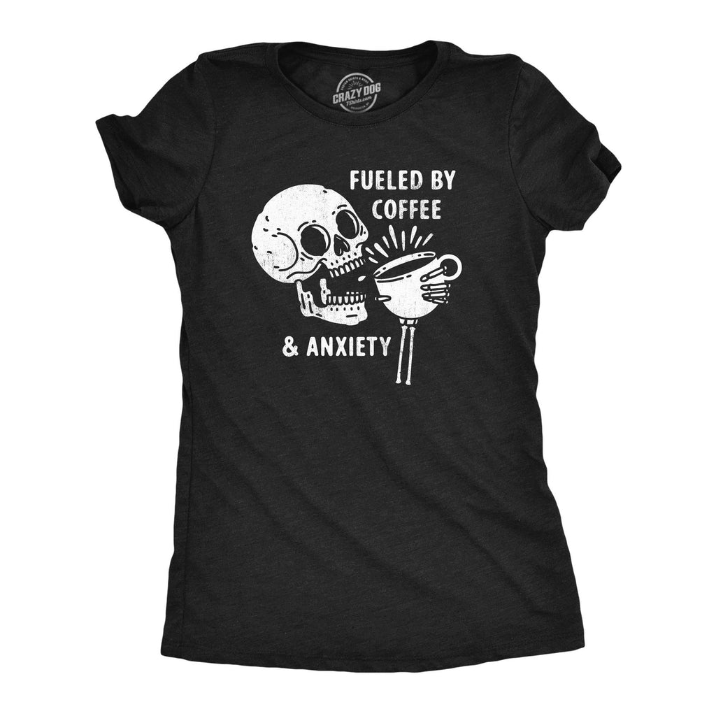 Fueled By Coffee and Anxiety Women's T Shirt
