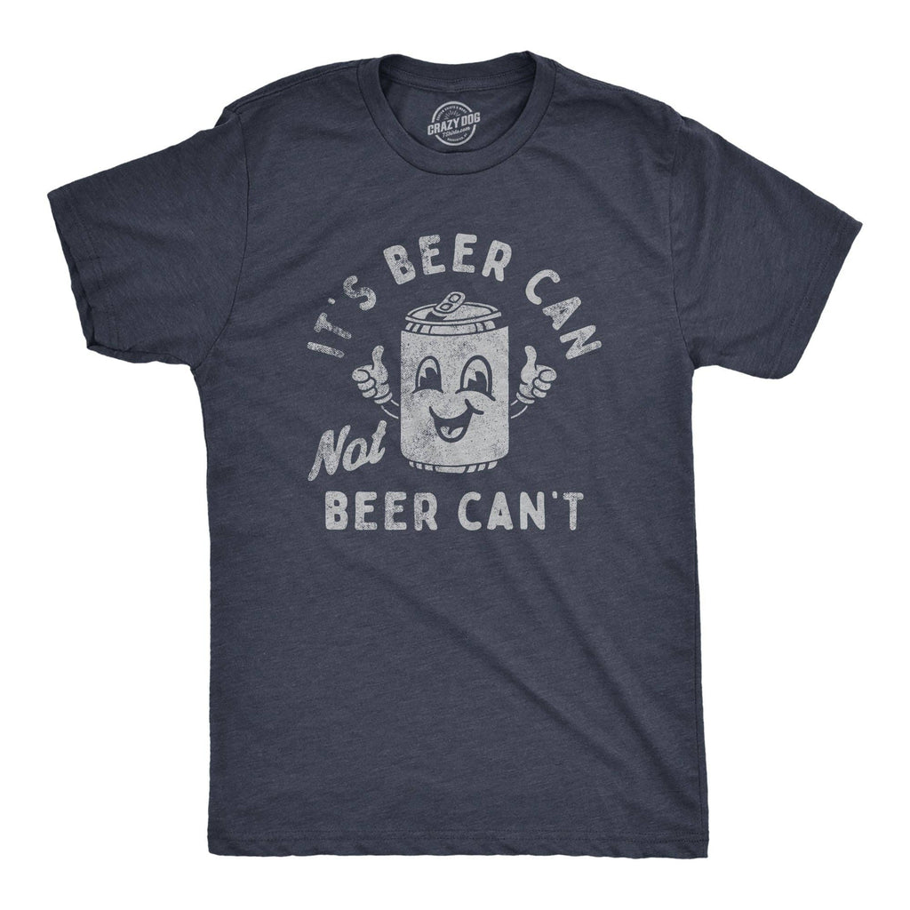 Its Beer Can Not Beer Cant Men's T Shirt