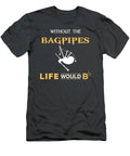 Embrace The Musical Chuckles With Without The Bagpipes Life Would Bb Tee T-Shirt