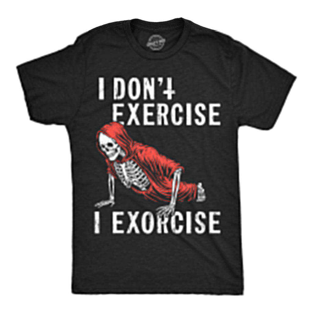 I Dont Exercise I Exorcise Men's T Shirt