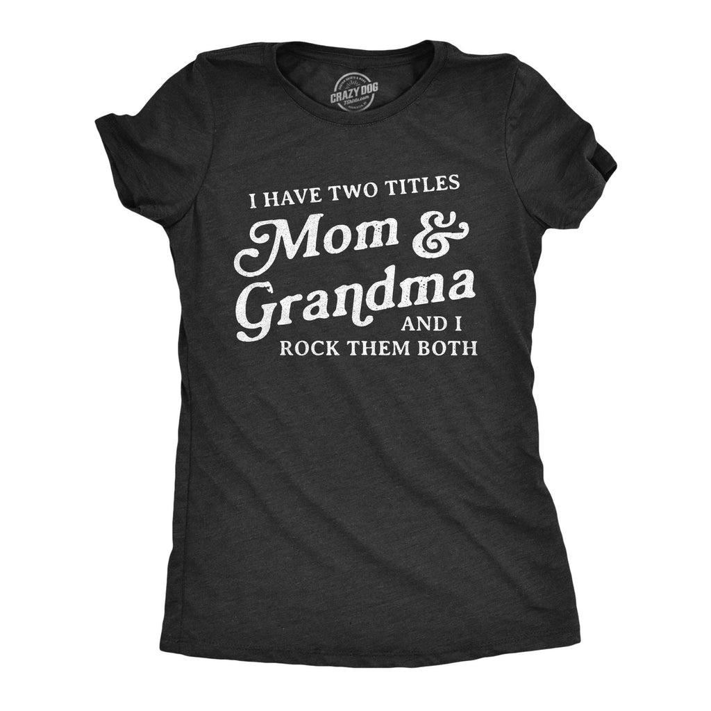 I Have Two Titles Mom and Grandma Women's T Shirt