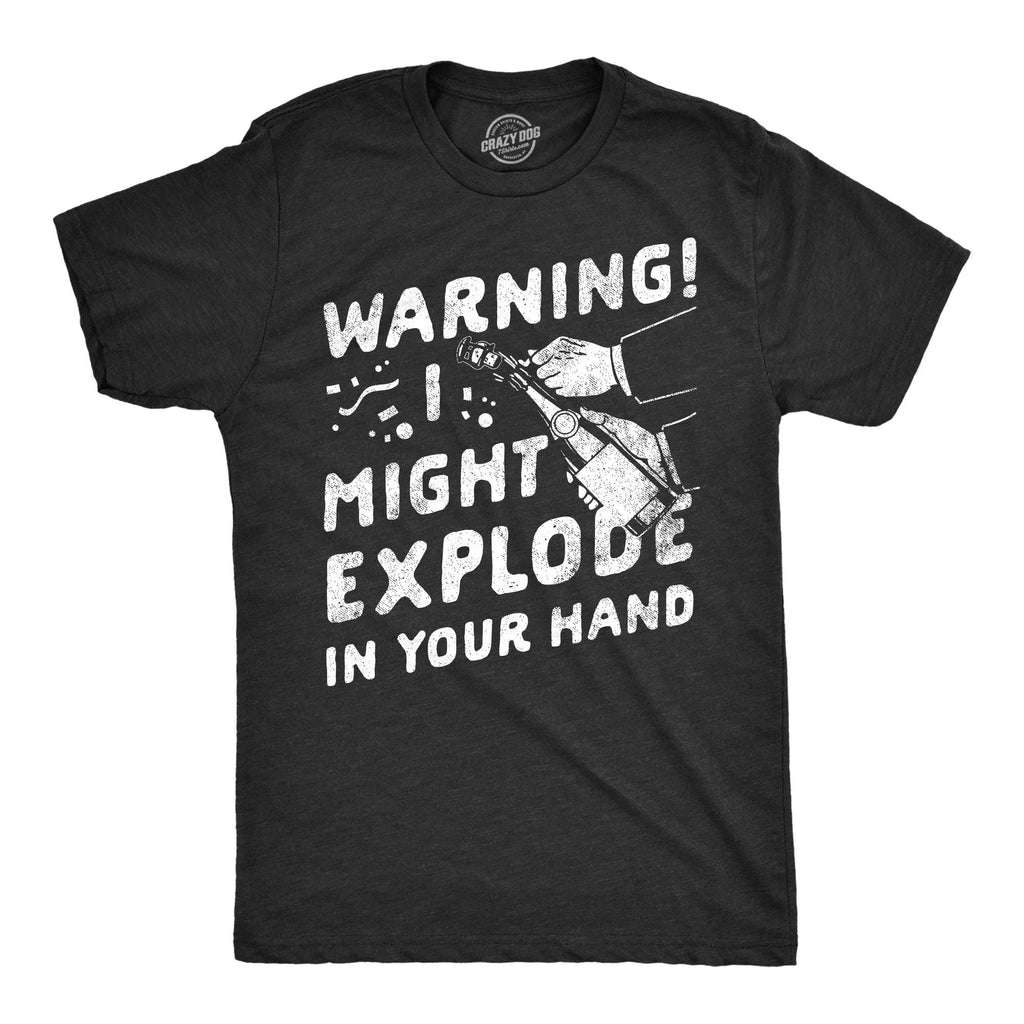 Warning I Might Explode in Your Hand Men's T Shirt