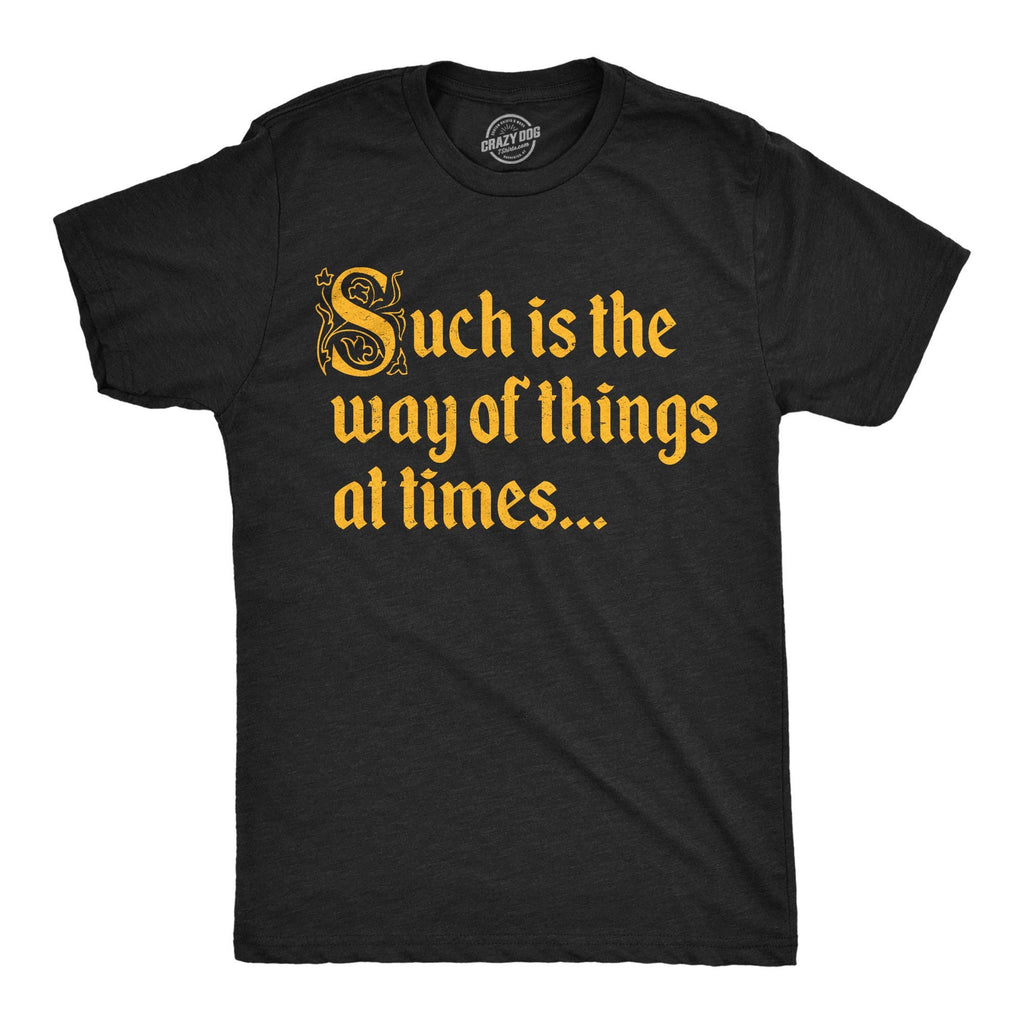 Such Is the Way of Things At Times Men's T Shirt