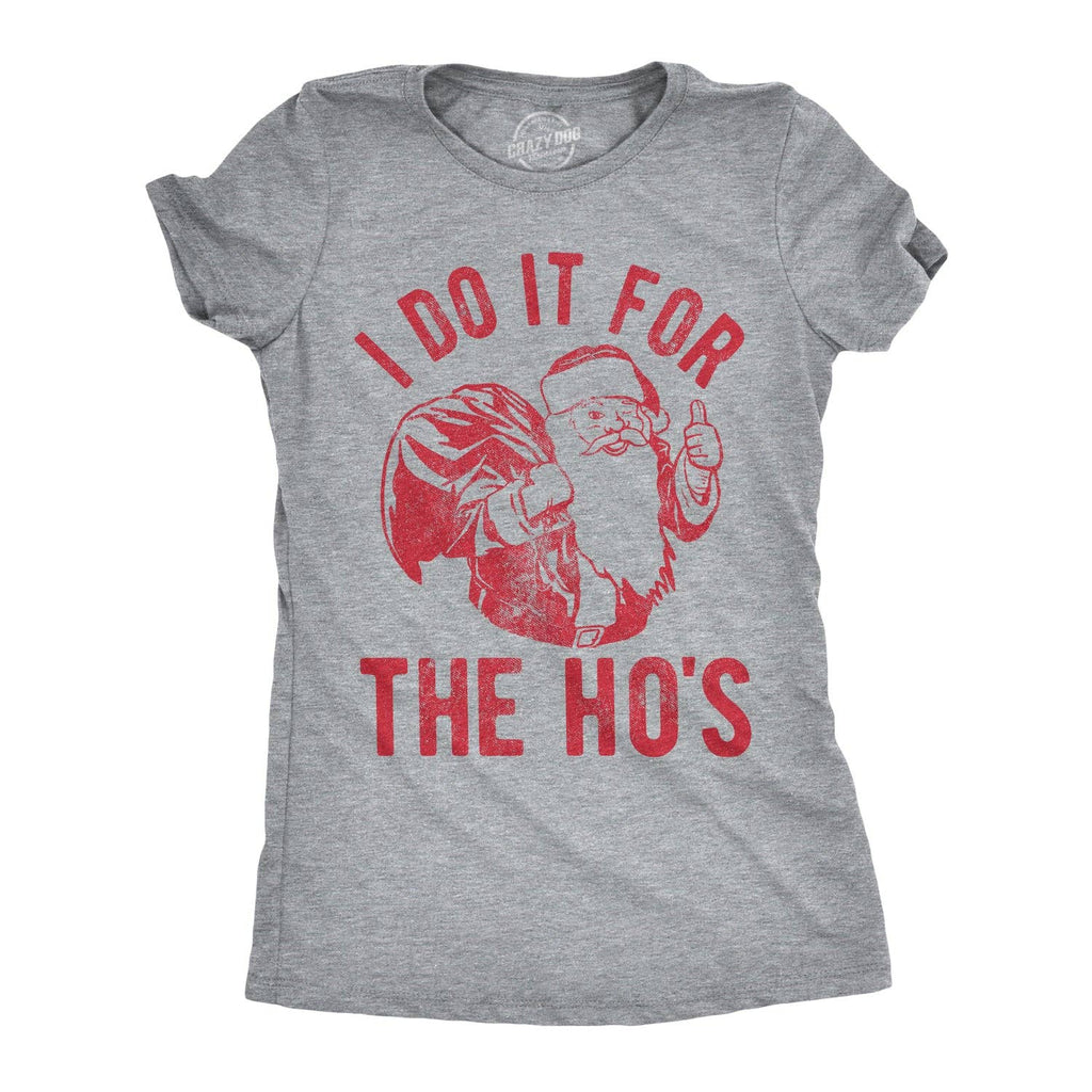 I Do It For the Ho's Women's T Shirt