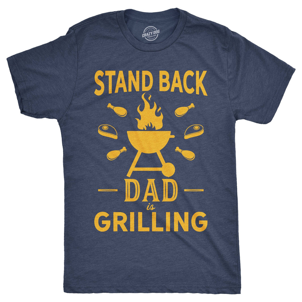 Stand Back Dad Is Grilling Men's T Shirt