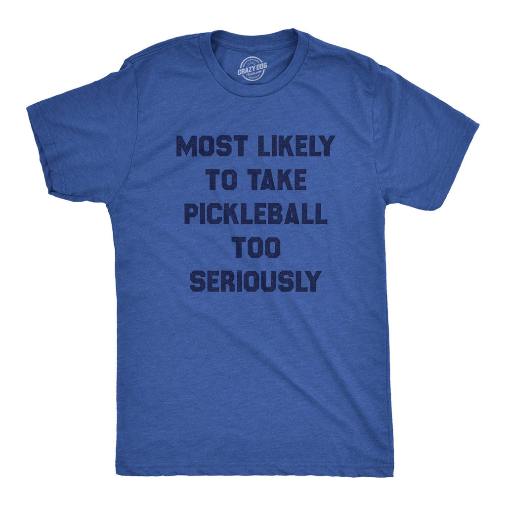 Most Likely To Take Pickleball Too Seriously Men's T Shirt