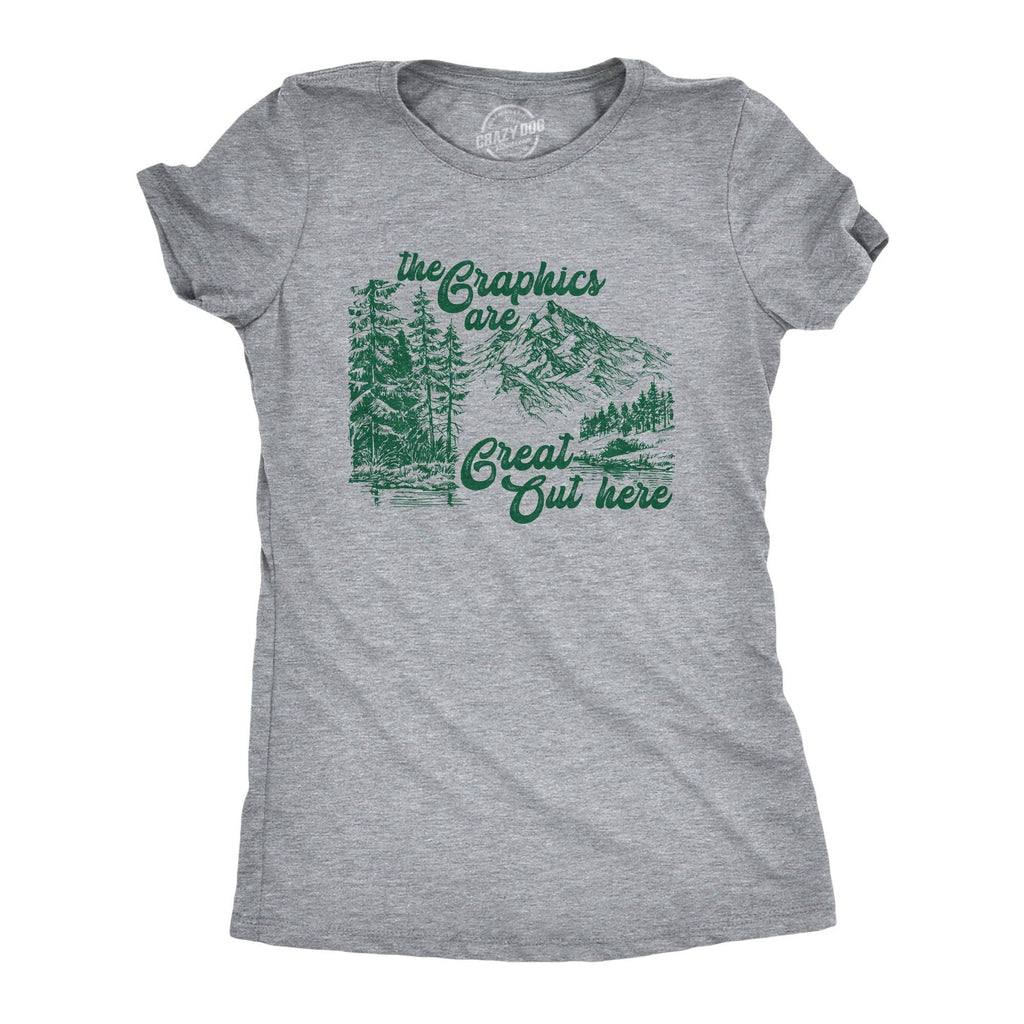 The Graphics Are Great Out Here Women's T Shirt