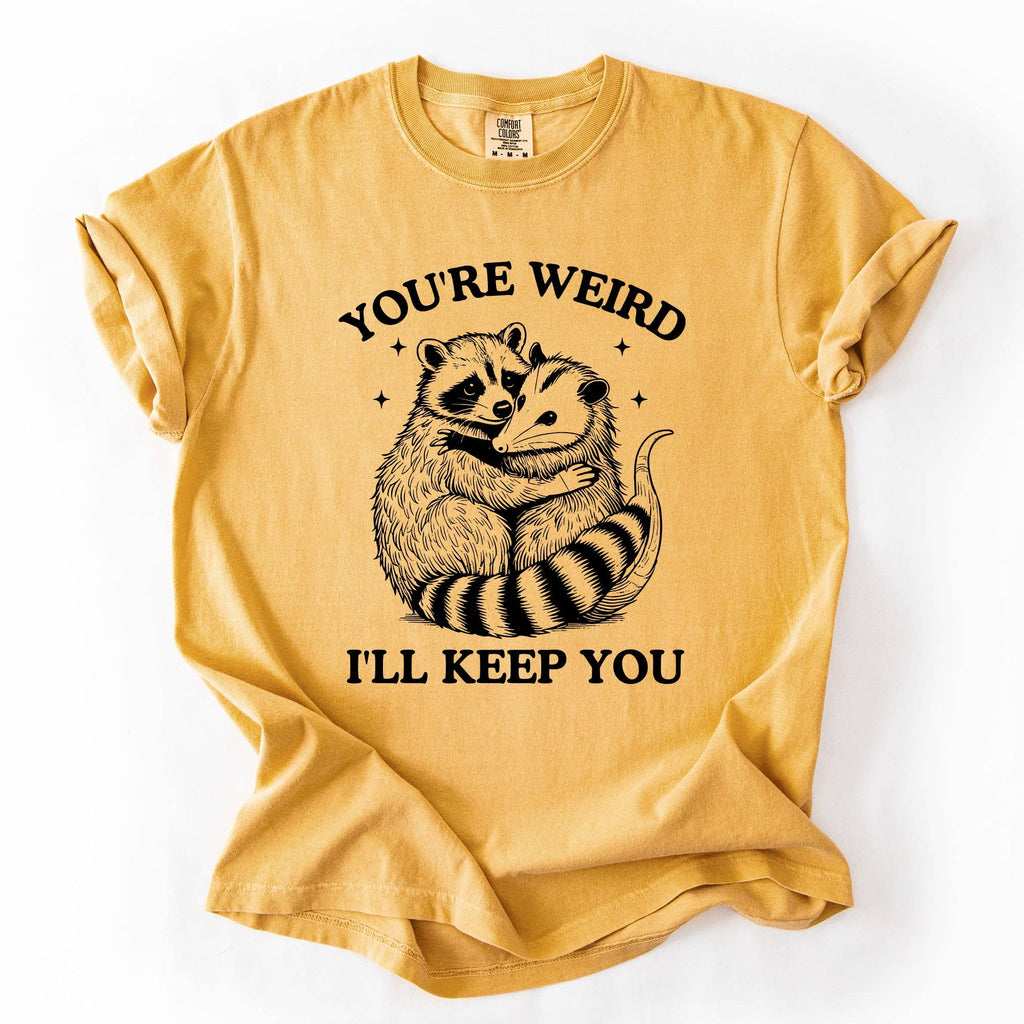 You're Weird, I'll Keep You, Raccoon Possum Sarcastic Tshirt