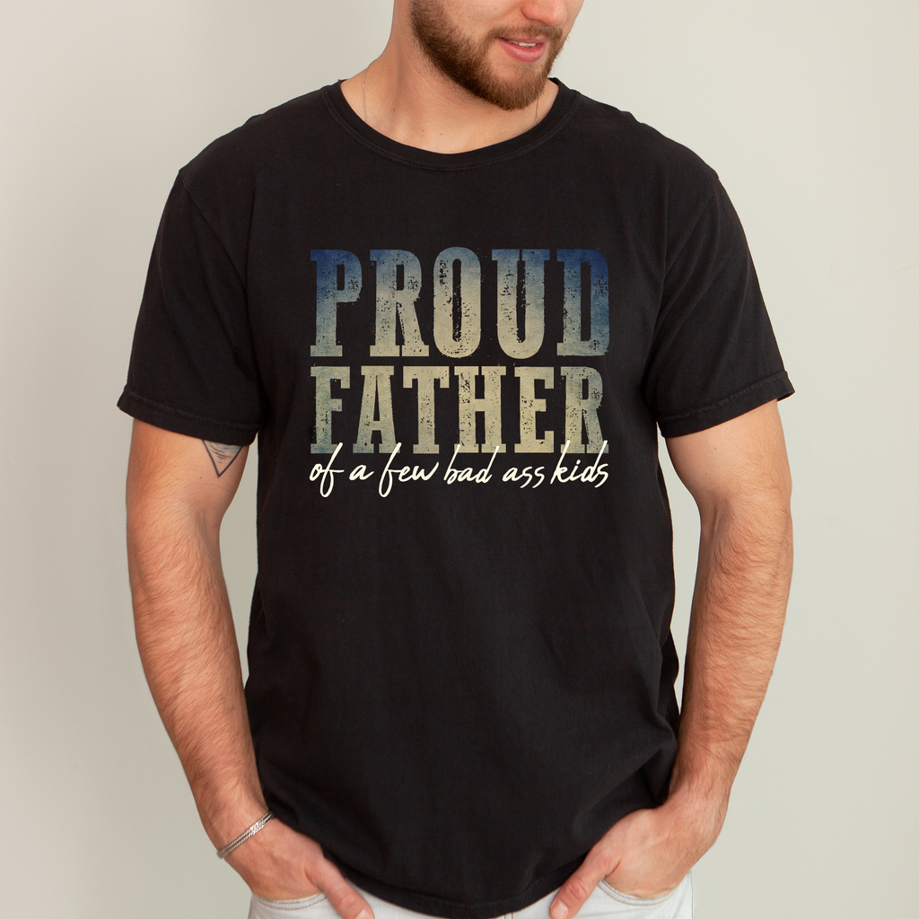 Proud Father of A Few Bad Ass Kids, Dad Father's Day T-Shirt