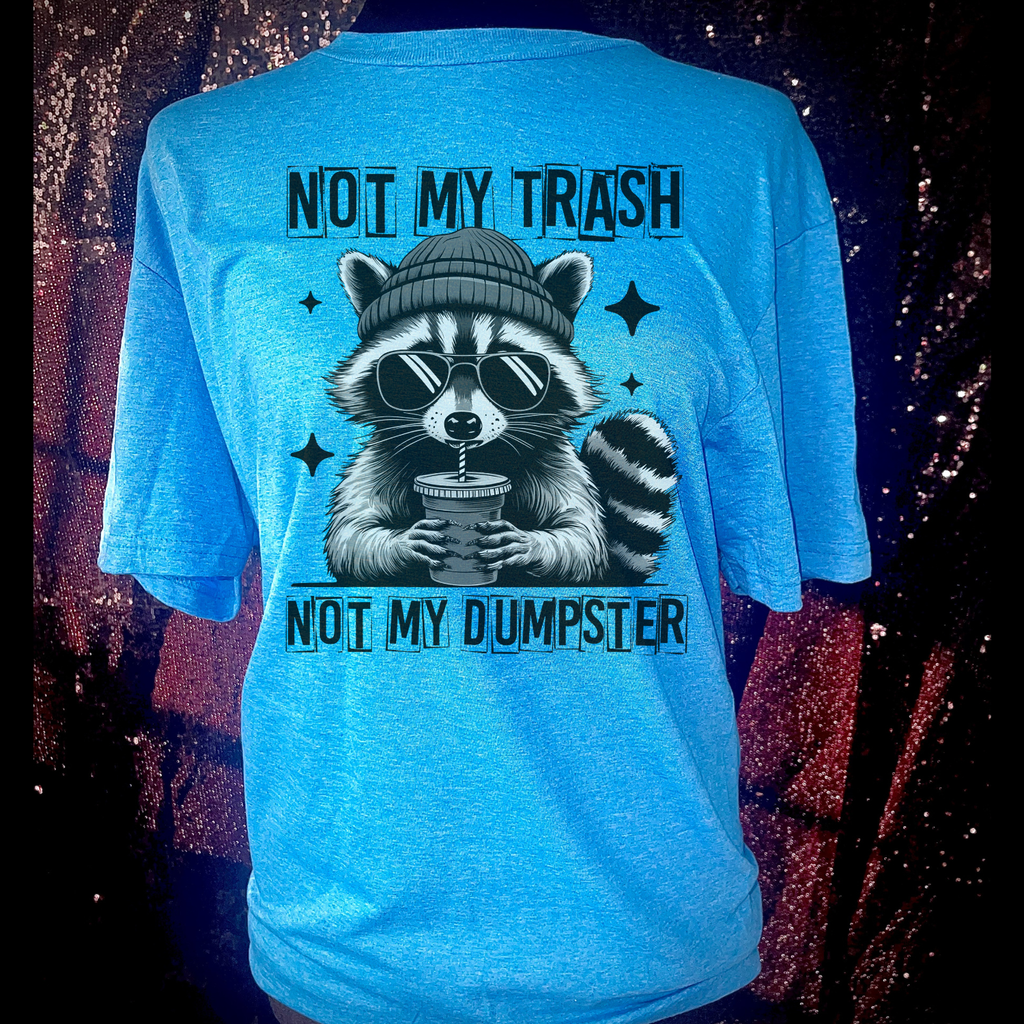 Not My Trash Not My Dumpster T-Shirt
