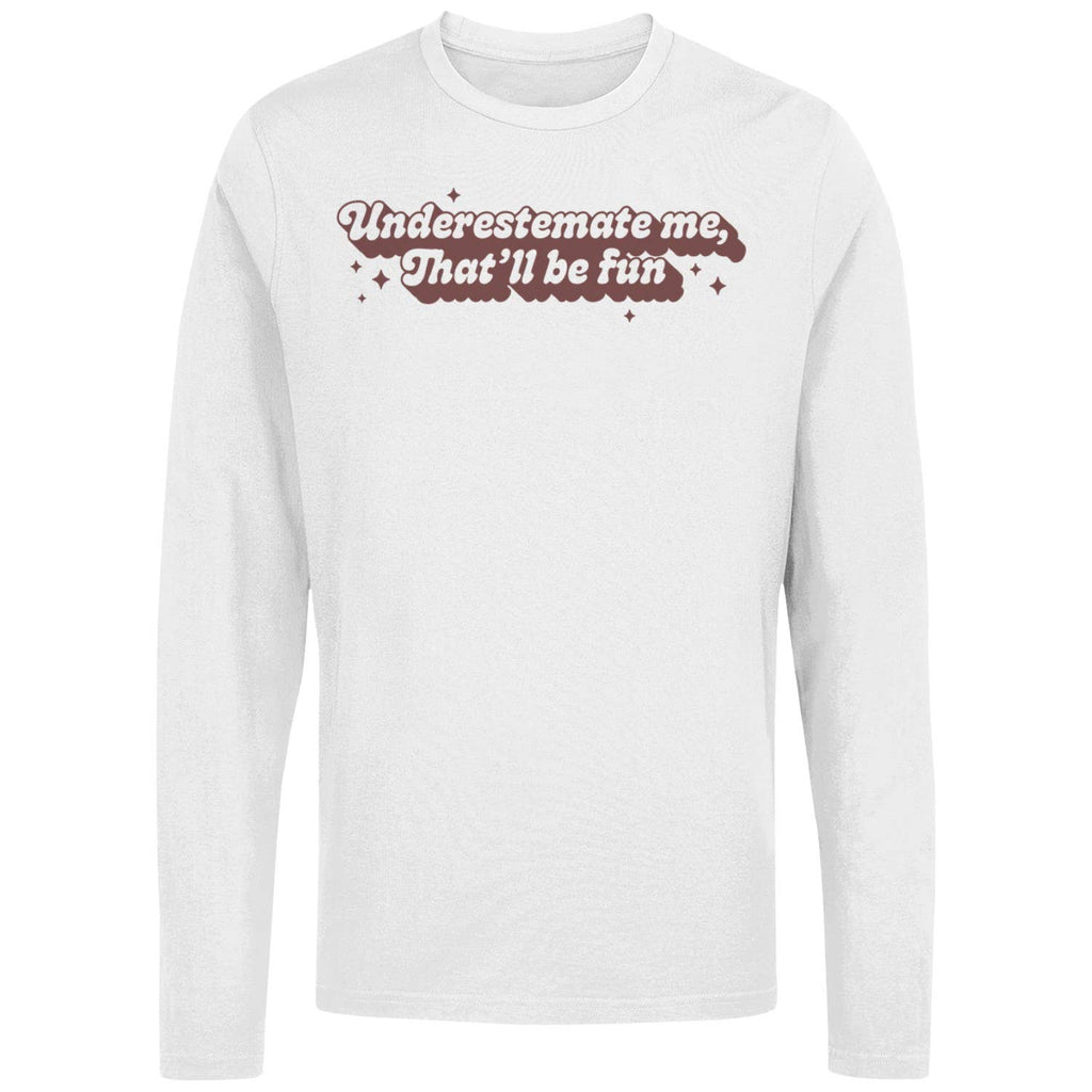 Underestimate Me Quote Women's Long Sleeve