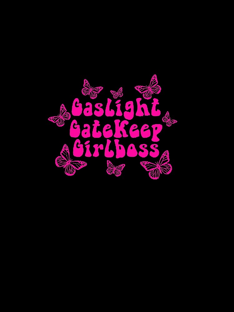 Gaslight Gatekeep Girlboss artwork by hintona