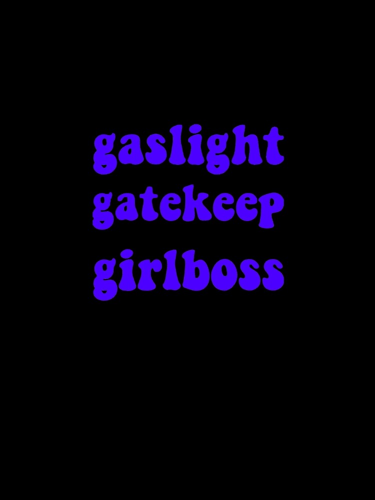 Gaslight Gatekeep Girlboss  fanart by hintona