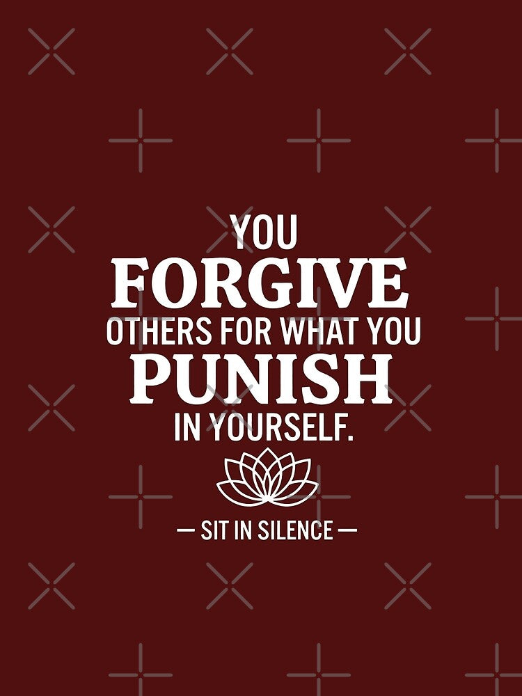 Copy of You Forgive Others For What You Punish In Yourself—Soft Stillness. by SitInSilence24