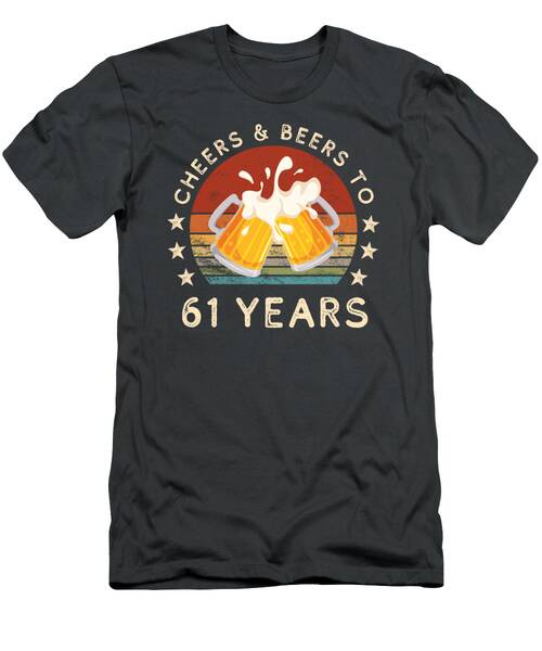 Funny Cheers And Beers 61st Birthday Celebration Tee T-Shirt