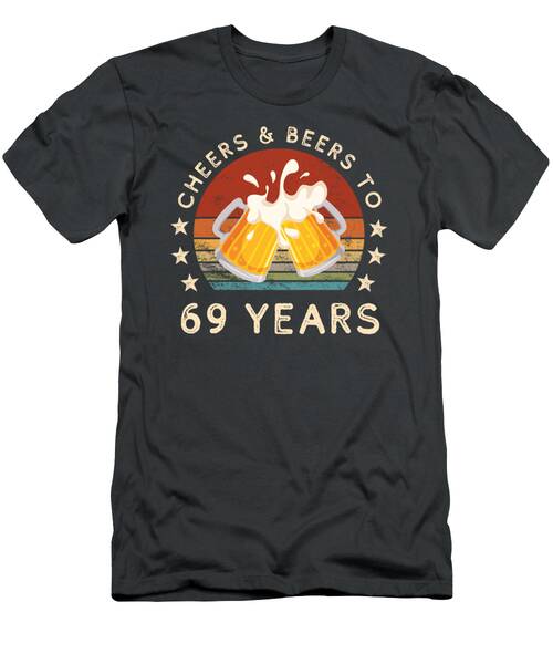Funny Cheers And Beers 69th Birthday Celebration Tee T-Shirt