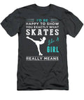 Graceful Yet Unexpected Redefining Iceskating Like A Girl  Shop Now T-Shirt