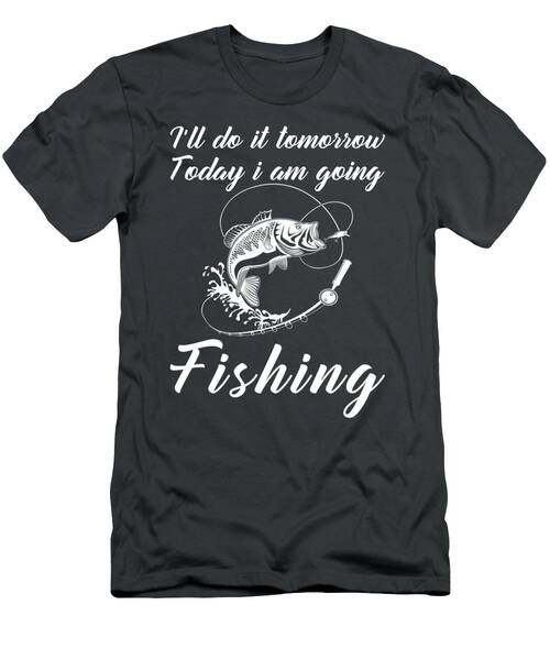 Hooked On Humor Tomorrows Fishing Tee For Anglers T-Shirt