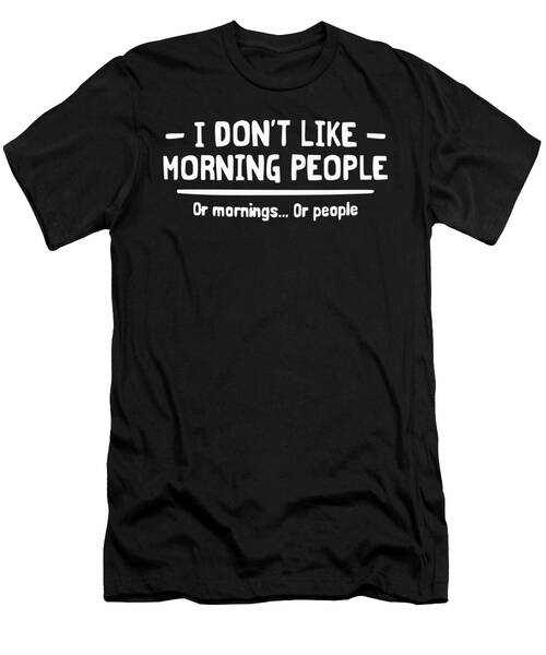 I Don T Like Morning People T-Shirt