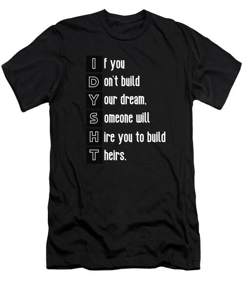 If You Don't Build Your Dream, Someone Will Hire You To Build Theirs #2 T-Shirt