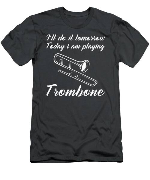 Jazz Today Procrastinate Tomorrow Funny Tomorrows Trombone Tee T-Shirt