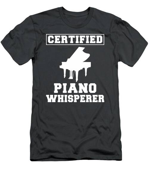 Key To Humor Certified Piano Whisperer Tee  Funny Music Tshirt T-Shirt