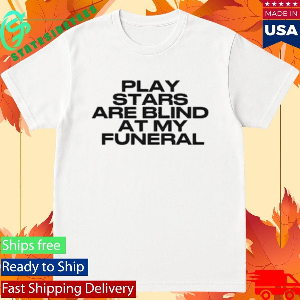 lay Stars Are Blind At My Funeral Shirt Unisex , , , Long Sleeve Tee