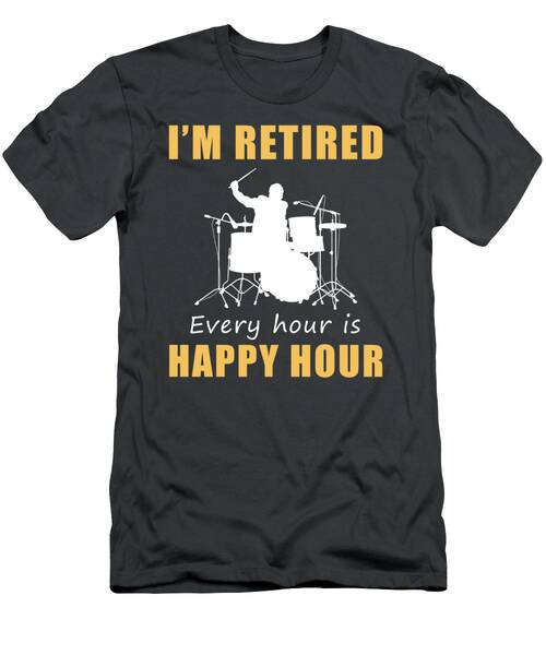 March To The Beat Of Retirement Fun Happy Hour Drum Tee  Get Yours Now T-Shirt