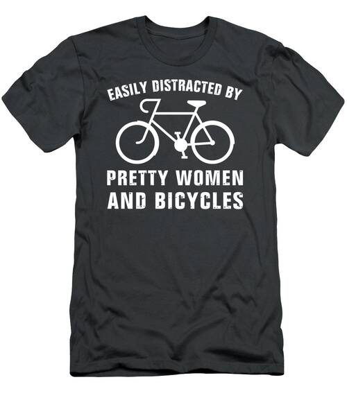 Pedals And Playfulness  Easily Distracted By Pretty Women And Bicycles Tee T-Shirt