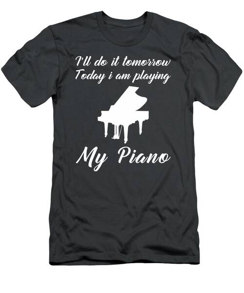 Piano Today Procrastination Tomorrow Funny Tomorrows Keys Tee T-Shirt