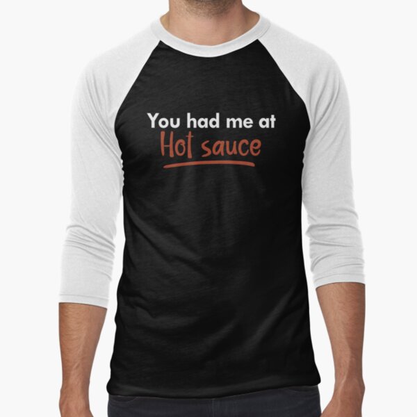 You had me at Hot Sauce quote by NerdnGeekshop