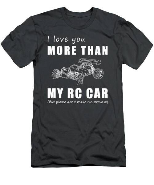 Racing Towards Love  I Love You More Than Rc Car Funny Tee T-Shirt